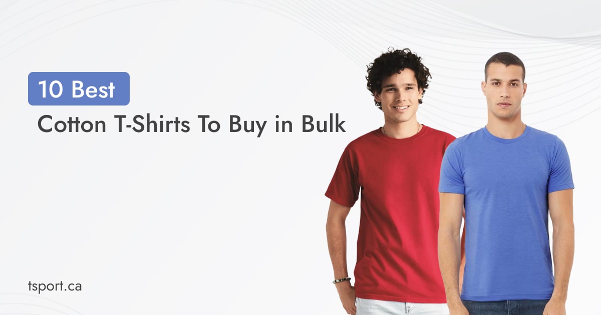 10 Best Cotton T-Shirts To Buy in Bulk