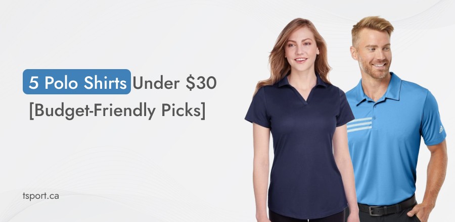 5 Polo Shirts Under $30 [Budget-Friendly Picks]