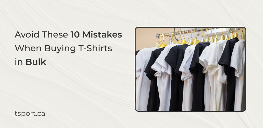 Avoid These 10 Mistakes When Buying T-Shirts in Bulk
