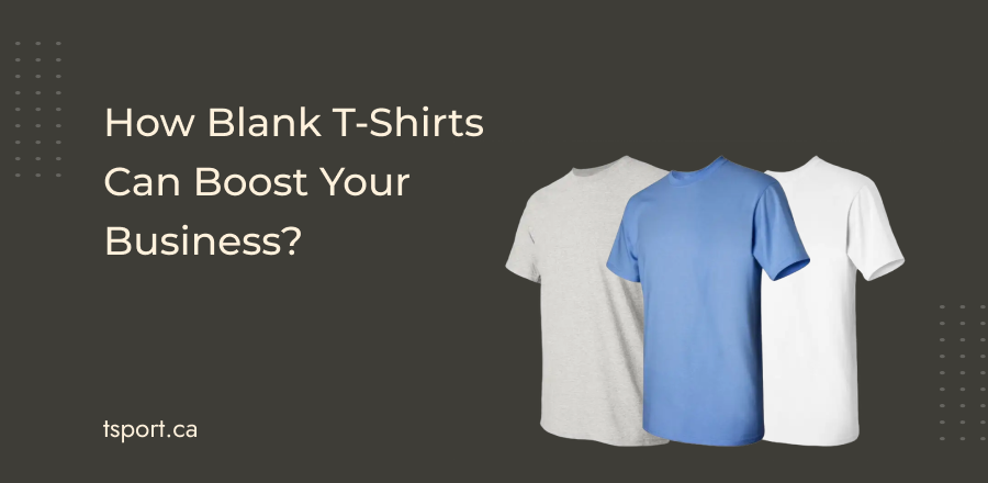 How Blank T-Shirts Can Boost Your Business
