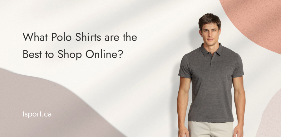 What Polo Shirts are the Best to Shop Online