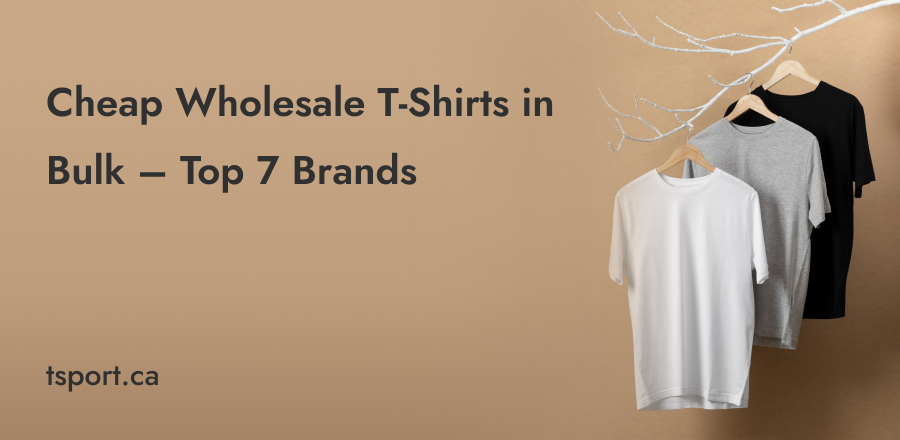 Cheap Wholesale T-Shirts in Bulk – Top 7 Brands