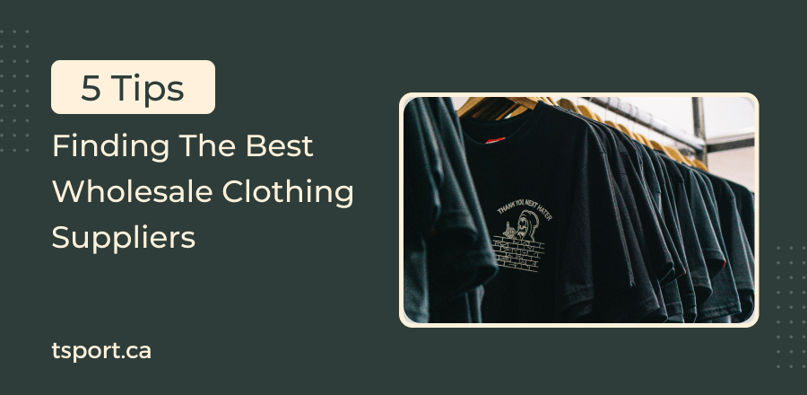 5 Tips for Finding The Best Wholesale Clothing Suppliers