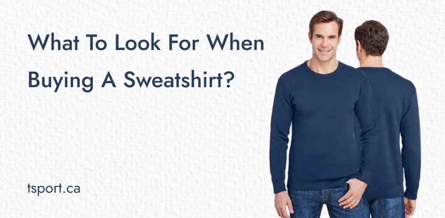 What to Look for When Buying a Sweatshirt?