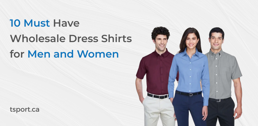 10 Must Have Wholesale Dress Shirts for Men and Women